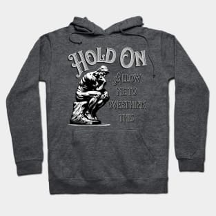 Hold On - Allow Me To Overthink This Hoodie